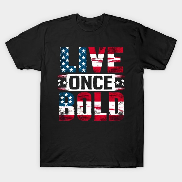 Live Boldly - Patriotic American Spirit Tee T-Shirt by KontrAwersPL